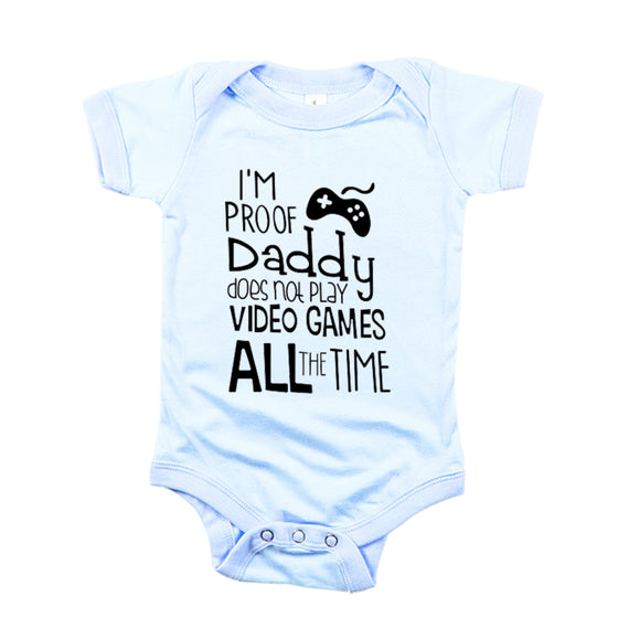 I Am Proof Daddy Does Not Play Video Games All The Time Baby Romper Set